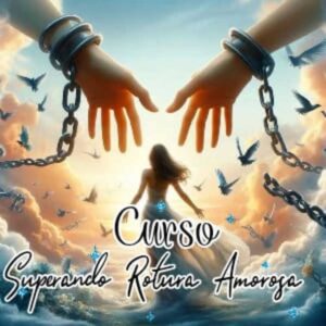 Curso Sanando una Ruptura Amorosa